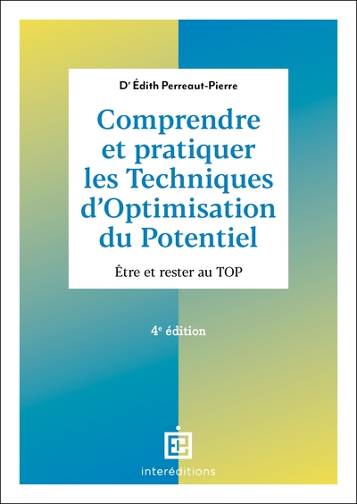 Comprendre et pratiquer les Techniques d'Optimisation du Potentiel - 4e éd. - Edith Perreaut-Pierre