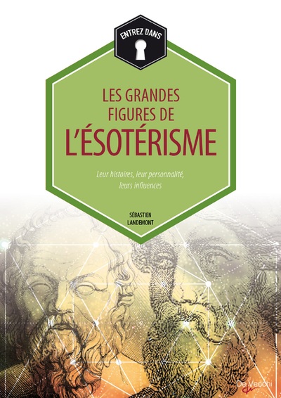 Entrez dans... les grandes figures de l'ésotérisme / leur histoire, leur personnalité, leurs influen