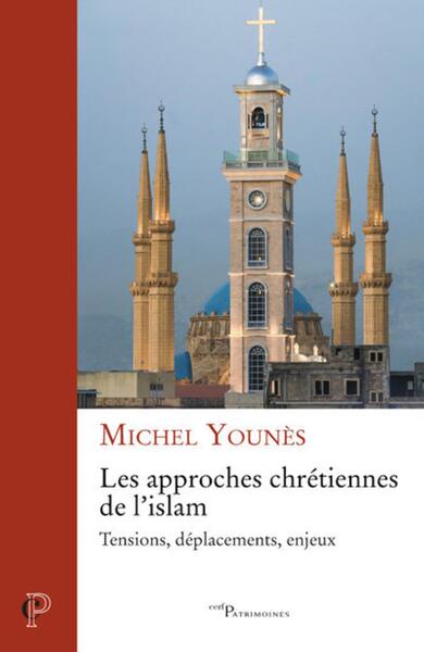 Les approches chrétiennes de l'islam - Michel Younès