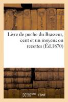 Livre de poche du Brasseur, cent et un moyens ou recettes - Moniteur de la Brasserie