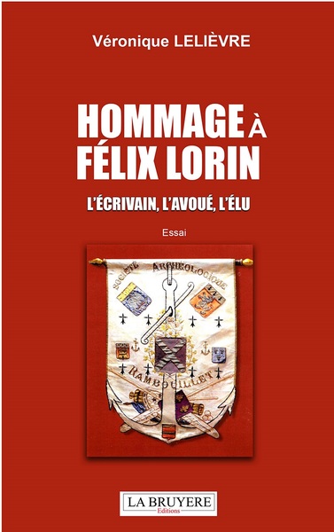 HOMMAGE A FELIX LORIN L'écrivain,; l'avoué, l'élu