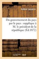 Du gouvernement du pays par le pays : supplique à M. le président de la république