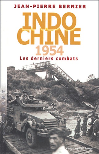 Indochine 1954 : Les derniers combats - Jean-Pierre Bernier