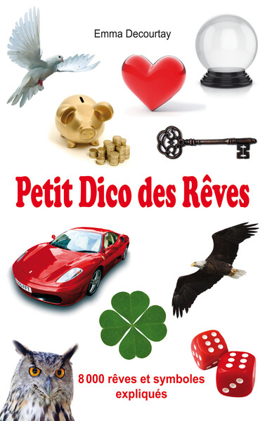 Petit Dico Des Rêves, 8000 Rêves Et Symboles Expliqués