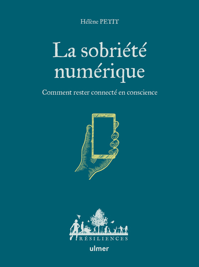 La sobriété numérique - Comment rester connecté en conscience - Hélène Petit