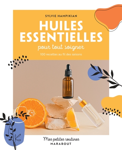 Mes petites routines - Huiles essentielles pour tout soigner