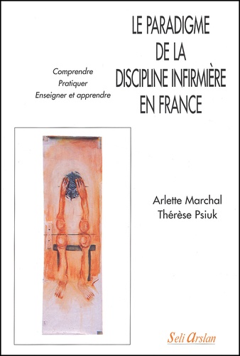 Le paradigme de la discipline infirmière en France - Arlette Marchal