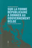 Sur la forme républicaine à donner au gouvernement belge