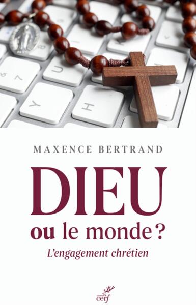 Dieu ou le monde ? - Maxence Bertrand