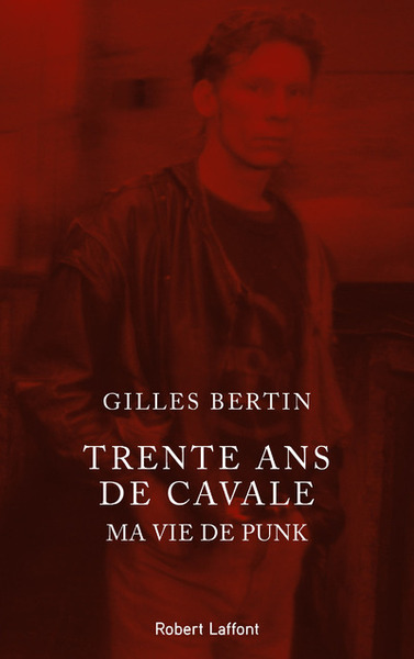 Trente Ans De Cavale - Gilles Bertin