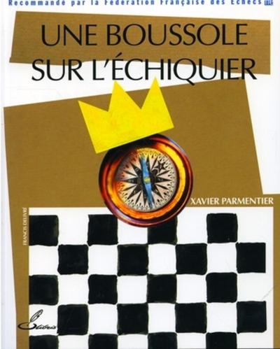 Une Boussole Sur L'Echiquier - Recommande Par La Federation Francaise Des Echecs (Ffe), Recommandé Par La Fédération Française Des Echecs (Ffe)