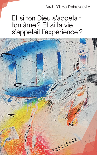 Et si ton Dieu s'appelait ton âme ? Et si ta vie s'appelait l'expérience ?