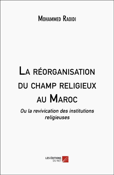 La réorganisation du champ religieux au Maroc - Mohammed Raoidi