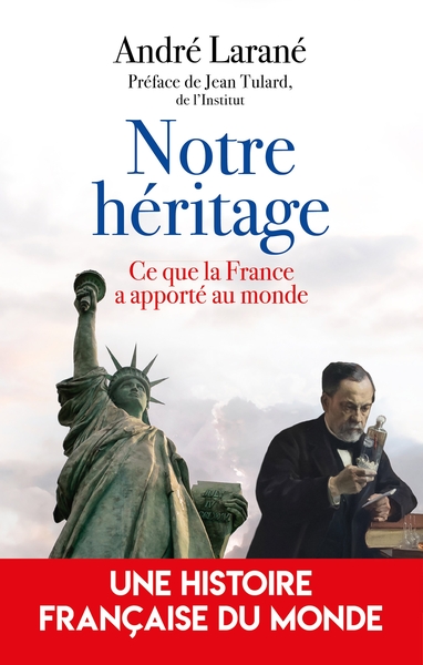 Notre Héritage, Ce Que La France A Apporté Au Monde