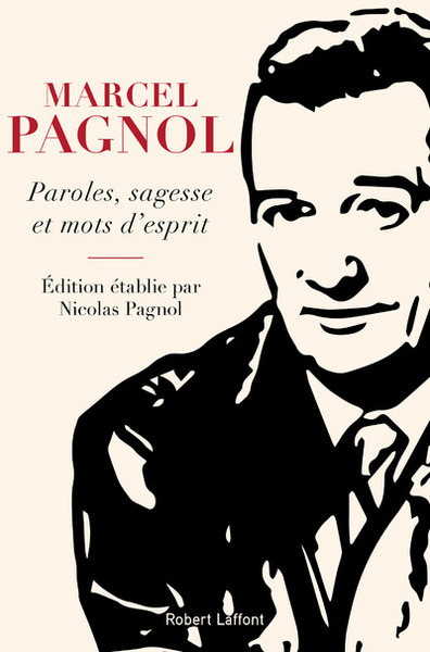 Paroles, sagesse et mots d'esprit - Marcel Pagnol