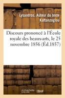 Discours prononcé à l'École royale des beaux-arts, le 25 novembre 1856, pour la fête anniversaire