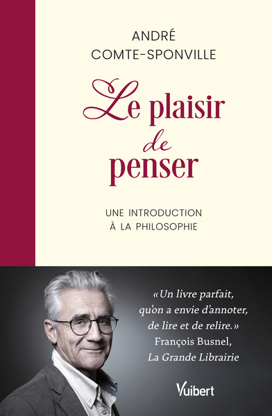 Le Plaisir De Penser, Une Introduction À La Philosophie - André Comte-Sponville