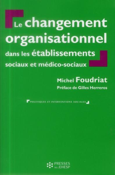 Le Changement Organisationnel Dans Les Établissements Sociaux Et Médico-Sociaux, Perspectives Théoriques Croisées