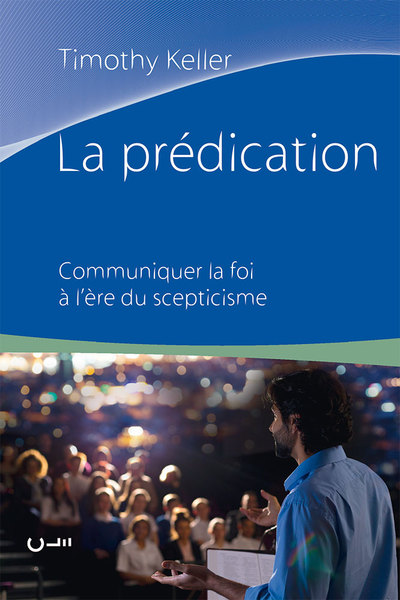 La Prédication, Communiquer La Foi À L´Ère Du Scepticisme