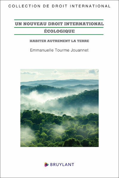 Un Nouveau Droit International Écologique - Habiter Autrement La Terre - Emmanuelle Tourme-Jouannet