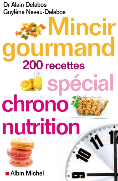 Mincir Gourmand, Spécial Chrono-Nutrition - 200 Recettes