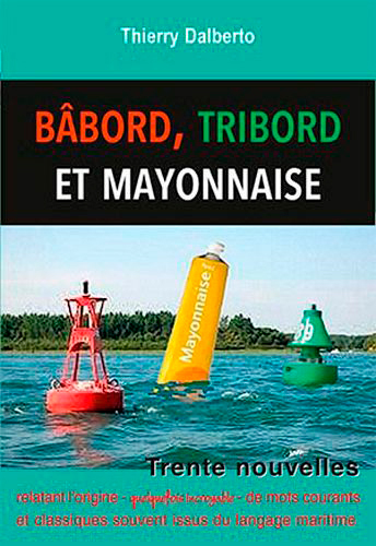 Babord, Tribord Et ... Mayonnaise - DALBERTO Thierry