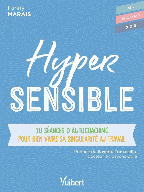 Hypersensible, 10 Séances D'Autocoaching Pour Bien Vivre Sa Singularité Au Travail - Fabienne Broucaret