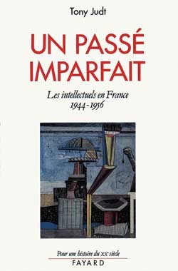 Un Passé Imparfait, Les Intellectuels En France (1944-1956) - Tony Judt