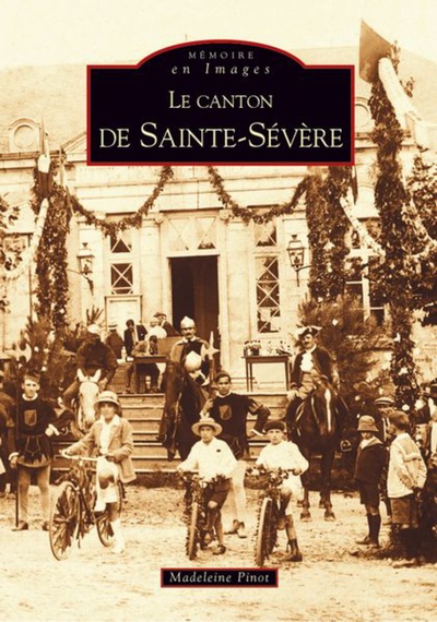 Le Canton De Sainte-Sévère, Sainte-Sévère (Canton De) -  Tome I