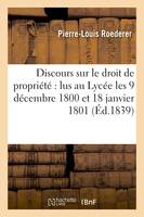 Discours sur le droit de propriété : lus au Lycée les 9 décembre 1800 et 18 janvier 1801