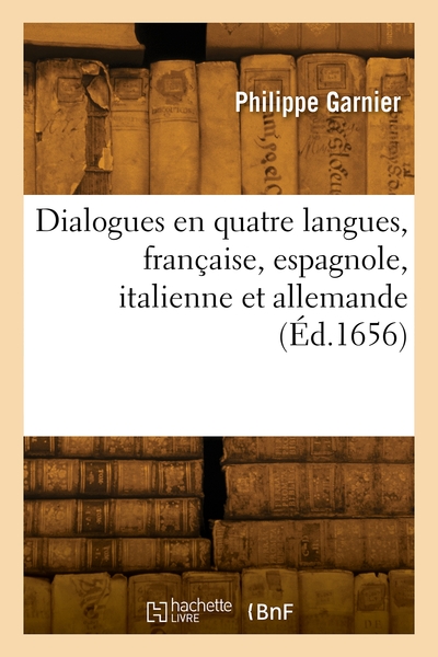 Dialogues En Quatre Langues, Française, Espagnole, Italienne Et Allemande