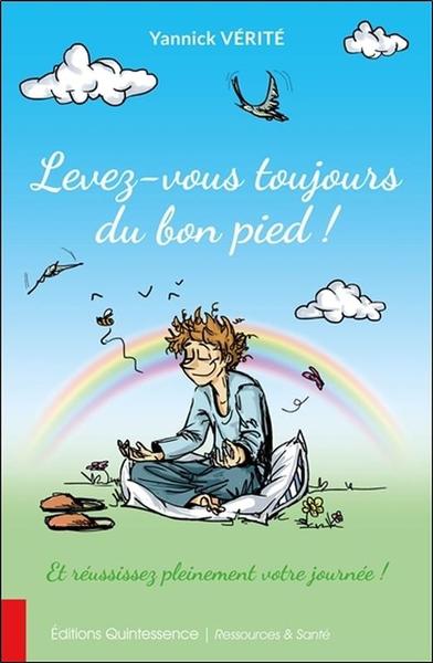 Levez-vous toujours du bon pied ! Et réussissez pleinement votre journée ! - Yannick Vérité