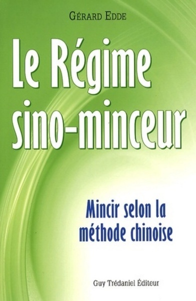 Le Régime Sino-Minceur - Mincir Selon La Méthode Chinoise, Mincir Selon La Méthode Chinoise