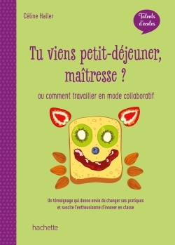 Tu viens petit-déjeuner maîtresse ? ou Comment travailler en mode collaboratif / un témoignage qui d