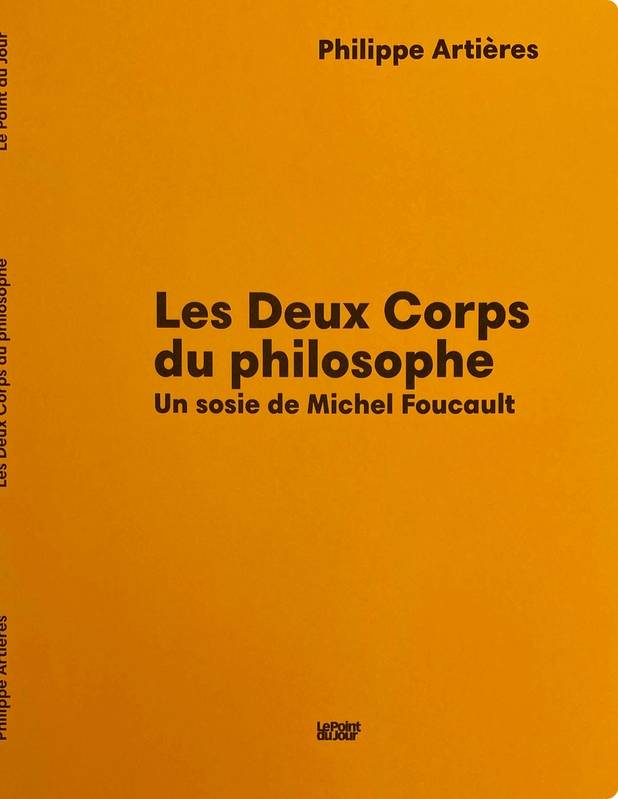 Les deux corps du philosophe - Philippe Artières