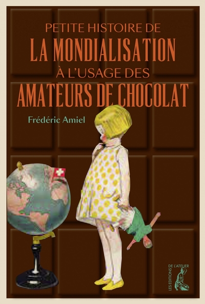 Petite histoire de la mondialisation à l'usage des amateurs de chocolat - Frédéric AMIEL