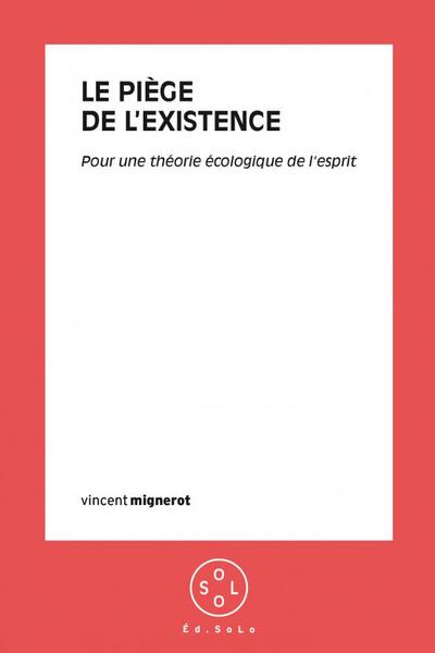 Le piège de l'existence - Vincent Mignerot