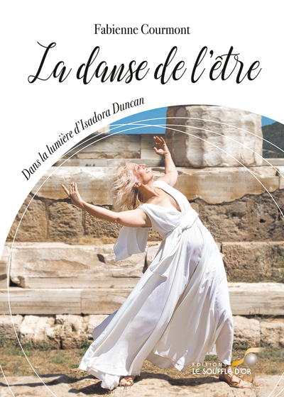 La Danse De L'Être, Dans La Lumière D'Isadora Duncan