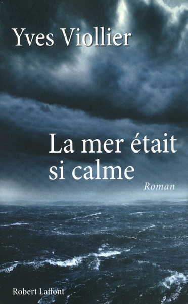 La Mer Était Si Calme, Roman - Yves Viollier