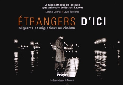 Etrangers d'ici / migrants et migrations au cinéma - Serène Delmas