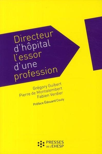 Directeur D Hopital  L Essor D Une Profession - Grégory Guibert