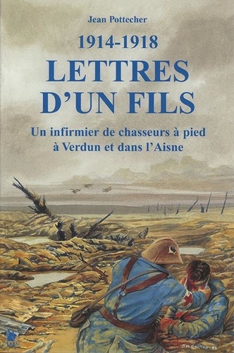 Lettres d'un fils 1914-1918. Un infirmier en première ligne à Verdun et sur l'Aisne