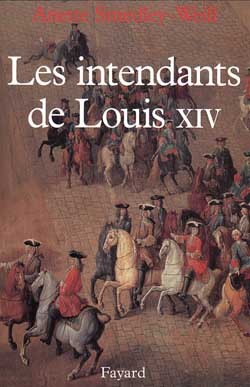 Les Intendants De Louis Xiv - Anette Smedley-Weill