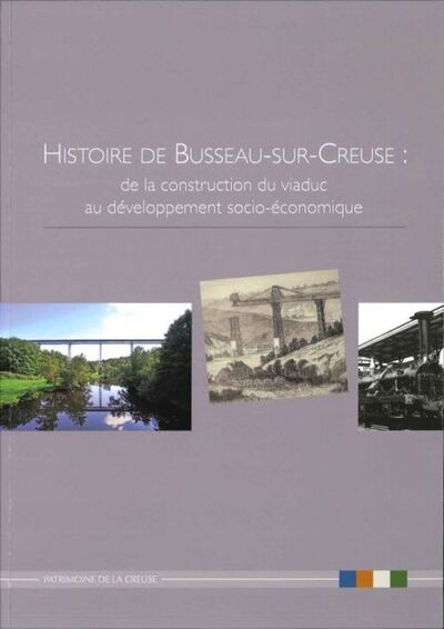 Histoire De Busseau Sur Creuse : De La Construction Du Viaduc Au Developpement Socio Economique - Collectif