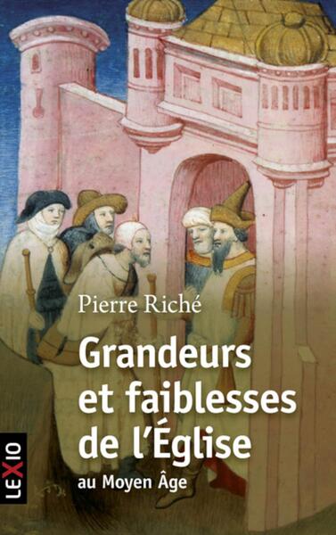 Grandeurs Et Faiblesses De L'Église Au Moyen Âge