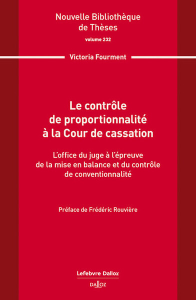 Le contrôle de proportionnalité à la Cour de cassation. Volume 232 - L'office du juge à l'épreuve de la mise en balance et du contrô - Victoria Fourment