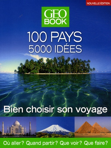 GéoBook / 100 pays, 5.000 idées : bien choisir son - .