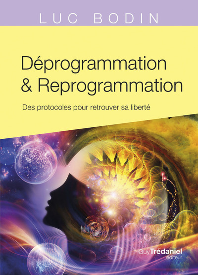 Déprogrammation Et Reprogrammation - Des Protocoles Pour Retrouver Sa Liberté