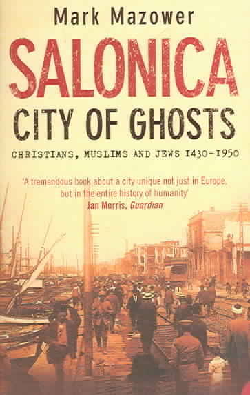 Salonica, City of Ghosts : Christians, Muslims and Jews