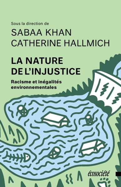 La nature de l'injustice - Racisme et inégalités environneme - Saaba KHAN, Caroline HALLRICH